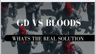 GD VS BLOODS (WHATS THE REAL SOLUTION?)