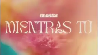 Blssom - Mientras Tu (Official Video)