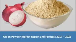 Onion Powder Market | Share, Size, Trends, Growth and Forecast 2017-2022