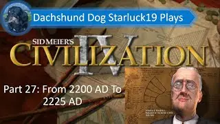 Let's Play - Sid Meier's Civilization IV Part 27: From 2200 AD To 2225 AD Roosevelt