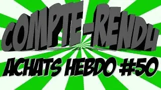 [Compte-Rendu] Achats Hebdo #50