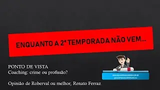 Enquanto a Segunda n&atilde;o vem 03 -  Coaching: Crime ou Profiss&atilde;o?