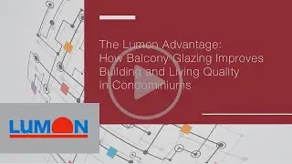 The Lumon Advantage: How Balcony Glazing Improves Building & Living Quality in Condominiums (Lumon)