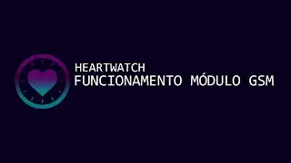 Funcionamento m&oacute;dulo GSM - Heartwatch