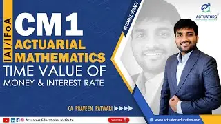 Time Value of Money & Interest Rate | CM1: Actuarial Mathematics | IFoA | IAI | By Praveen Sir