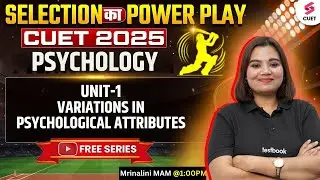CUET Psychology Preparation 2025 | Psychology Variations in Psychological Attributes | Mrinalini Mam