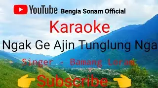 KARAOKE/ Ngak Ge Ajin Tunglung Nga / Bamang Loram
