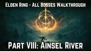 Elden Ring All Bosses Walkthrough Part 8 - Ainsel River