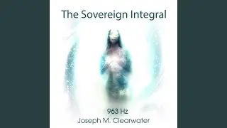 The Sovereign Integral (963 Hz)