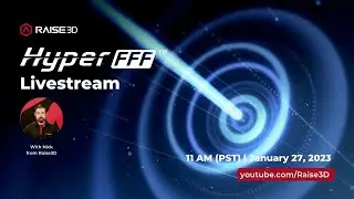 Raise3D Livestream - Hyper FFF&trade;