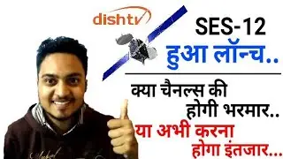 JG Exclusive: SES-12 @95* east Satellite Officially Launched | Dish TV | When New Channels Join ? |