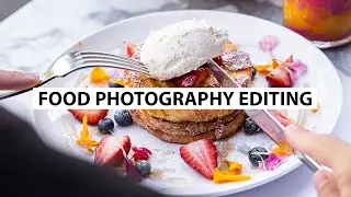 4 Tips for EDITING FOOD PHOTOGRAPHY in Lightroom