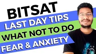 Last Day Tips For BITSAT 2020 | What Not To Do | Fear & Anxiety | BITS Pilani | BITSAT 2020