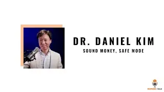 Dr. Daniel Kim: Sound Money, Safe Mode EPI #135