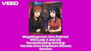 MKZ Podcast With Lady X and Lily Revolutionizing Gaming: Garuda Linux Empowers Women Gamers