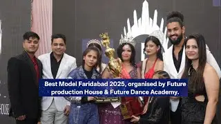 Best Model Faridabad 2025, organised by Future Production House & Future Dance Academy.