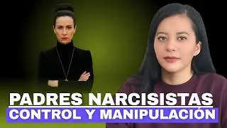Familia Disfuncional con Padres Narcisistas: Control y Manipulaci&oacute;n. 2 Parte