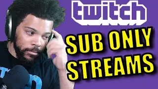 Why I don't oppose Sub Only Streaming on Twitch