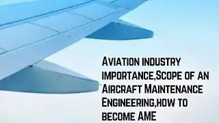 Importance of Aviation Industry, Scope of Aircraft Maintenance Engineering, and How to Become an AME
