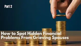 HOW TO SPORT HIDDEN FINANCIAL PROBLEMS FROM GRIEVING SPOUSES