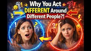 Why You Feel Different Around Different People