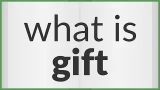 Gift | meaning of Gift