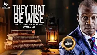 THEY THAT BE WISE(THE CULTURE OF WISE MEN) - Apostle Joshua Selman 