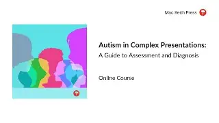 Autism in Complex Presentations | Self-Paced Online Course