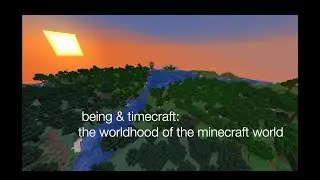Being & Timecraft - the Worldhood of the Minecraft World (A Philosophy Video Essay)