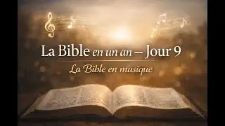 Jour 9 - La Bible en un an - La Bible en musique