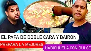 EL PAPA DE DOBLE CARA Y BAIRON MUESTRA LA PREPARACION DE LAS MEJORES HABICHUELAS CON DULCE DEL PAIS