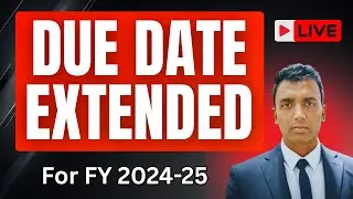Due Dates Extended | New Deadlines Announced for FY 2024-25
