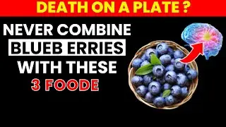 Never Eat Blueberries With These 3 Foods! It Can Cause Serious Health Problems.(Senior Health Tips)
