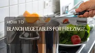 How to Blanch Vegetables for Freezing?