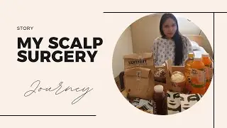 My Scalp Surgery Journey| August 1-3, 2022