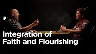Integration of Faith and Flourishing [Conversations on Technology and Christian Faithfulness]