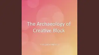 The Archaeology of Creative Block