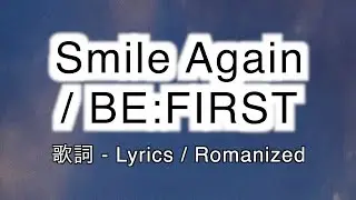 BE:FIRST - Smile Again [ 歌詞 Lyrics & Romanized ]
