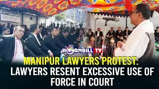 MANIPUR LAWYERS PROTEST: LAWYERS RESENT EXCESSIVE USE OF FORCE IN COURT