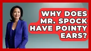 Why Does Mr. Spock Have Pointy Ears? - I'm a 60s Baby
