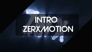 「Intro」 ● Zerx &raquo; ZerxMotion | idk