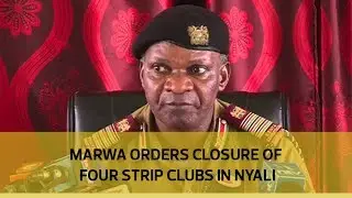 Marwa orders closure of four strip clubs in Nyali