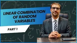 Linear Combination of Random Variables | Part 1 | Ahmed Saya