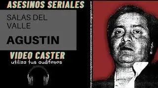 ASESINOS SERIALES (M&Eacute;XICO) -- AGUSTIN SALAS DEL VALLE  EL ESTRANGULADOR