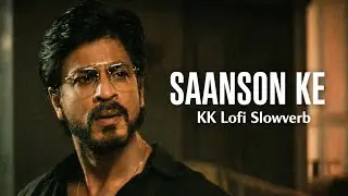 KK | Saanson Ke | Rees | Shahrukh Khan | Lofi Slowverb Recreated Version 