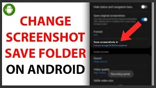 How to Change Default Screenshot Save Folder on Android