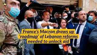 France's Macron draws up 'roadmap' of Lebanon reforms needed to unlock aid