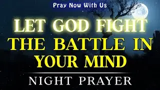 Trust God, Not Your Thoughts | A Night Prayer to Overcome Anxiety