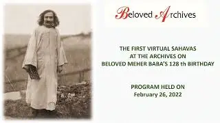 THE FIRST VIRTUAL SAHAVAS AT THE ARCHIVES ON BELOVED MEHER BABA'S 128th BIRTHDAY