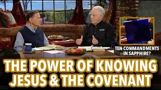 The Power of Knowing Jesus & The Covenant